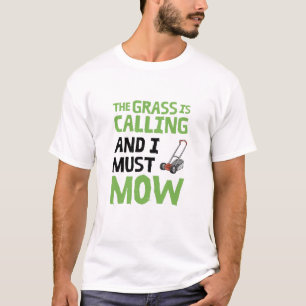 Lawn Mower - The Grass Is Calling and I Must Mow T-Shirt