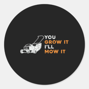 Lawn Mower You Grow It I'll Mow It Lawn Mowing Classic Round Sticker
