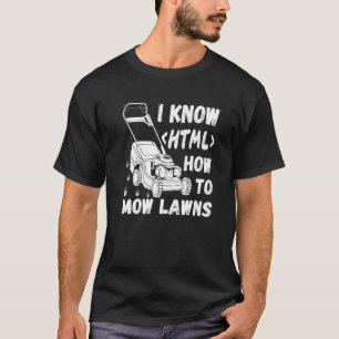 Lawn Mowerer Lawn Mowing Groundskeeper I Know Htm T-Shirt