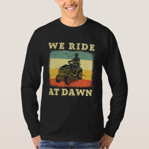 Lawn Mowing Dad Gardening We Ride At Dawn Lawnmowe T-Shirt