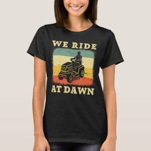 Lawn Mowing Dad Gardening We Ride At Dawn Lawnmowe T-Shirt