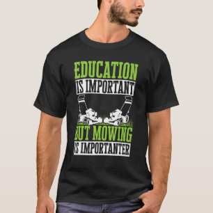 Lawn Mowing Education Is Important But Mowing Is I T-Shirt