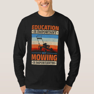 Lawn Mowing Education Is Important But Mowing Is I T-Shirt