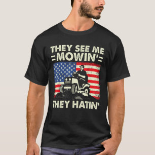 Lawn Mowing Funny See Me Mowing They Hatin Garden  T-Shirt