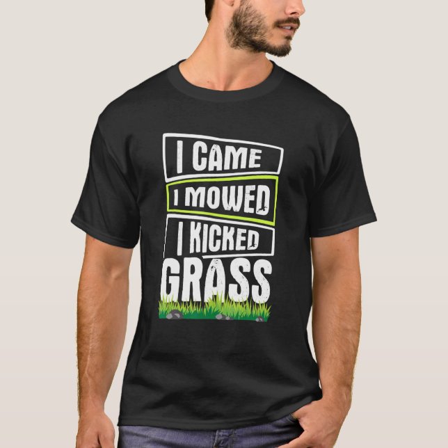 Lawn Mowing I Came I Mowed I Kicked Grass 1 T-Shirt (Front)