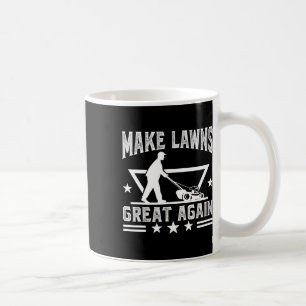 Lawn Mowing Make Lawns Great Again For Lawn Mower Coffee Mug