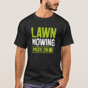 Lawn Mowing Mode Mowing Landscaper Grass Cutting G T-Shirt