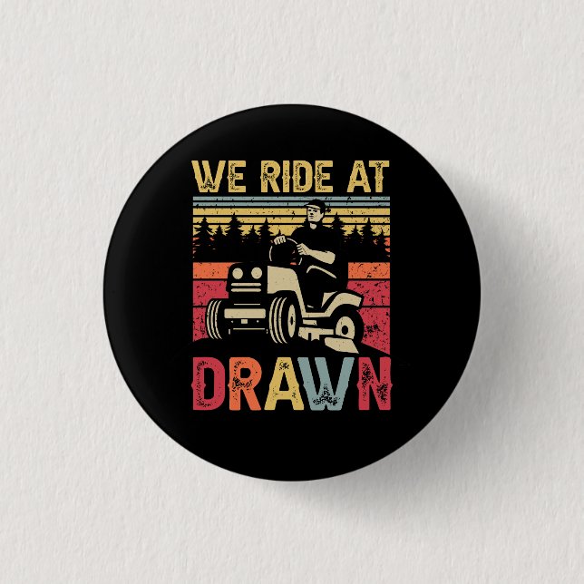 Lawn Mowing We Ride At Dawn Lawn Mower Ride Lawnmo 3 Cm Round Badge (Front)