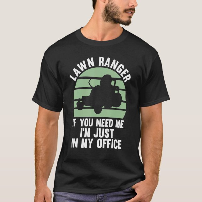 Lawn Ranger If You Need Me I'm Just In My Office L T-Shirt (Front)