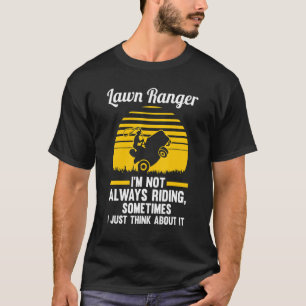 Lawn Ranger I'm Not Always Riding Lawn Mower T-Shirt