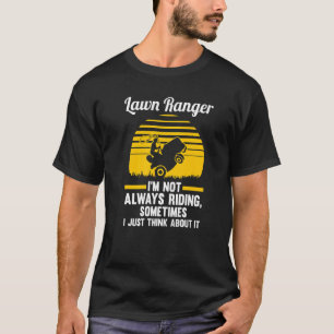 Lawn Ranger I'm Not Always Riding Lawn Mower T-Shirt