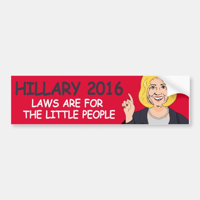 Laws are for the Little People - Hillary Says - -  Bumper Sticker (Front)