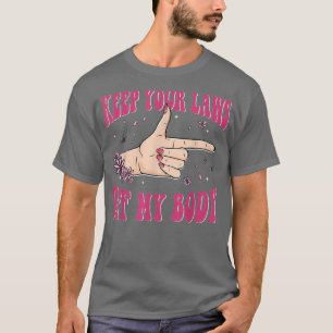 Laws Off My Body Abortion Feminism Women Rights  T-Shirt