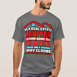 Lawyer As A Real Estate Lawyer Im Your Guide To A  T-Shirt
