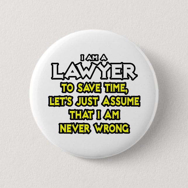 Lawyer...Assume I Am Never Wrong 6 Cm Round Badge (Front)
