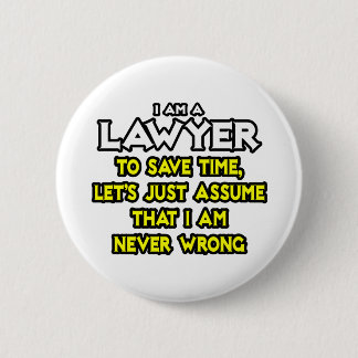 Lawyer...Assume I Am Never Wrong 6 Cm Round Badge
