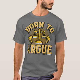 Lawyer Born to argue state eam justice Funny T-Shirt