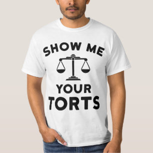 Lawyer Gift Funny Attorney Show Me Your Torts  T-Shirt