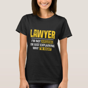 Lawyer I'm Not Arguing I'm Just Explaining Why I'm T-Shirt