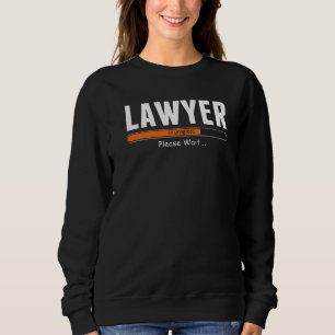Lawyer In Progress Please Wait Funny Attorney Prem Sweatshirt