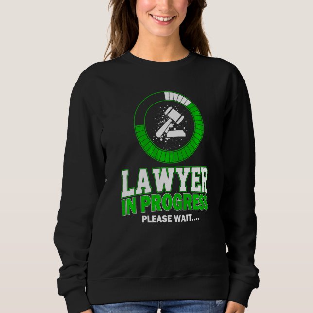 Lawyer In Progress Please Wait  Law Student Lawyer Sweatshirt (Front)