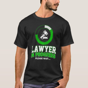 Lawyer In Progress Please Wait  Law Student Lawyer T-Shirt