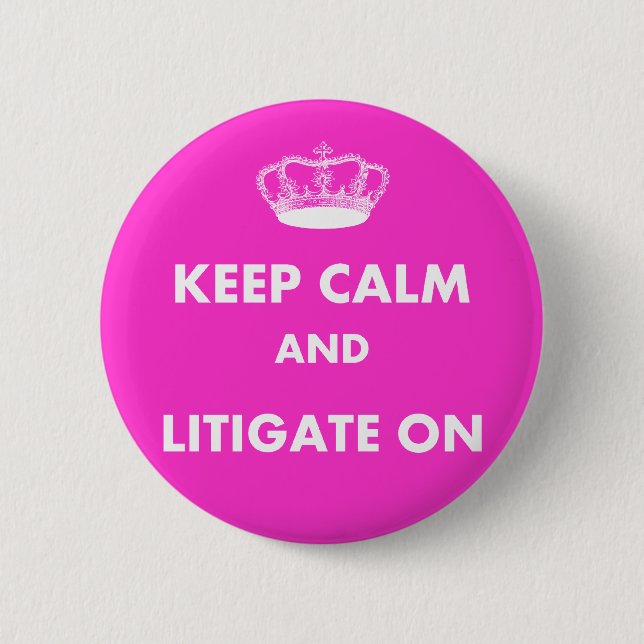 Lawyer/Law Student Gifts "Keep Calm Litigate..." 6 Cm Round Badge (Front)