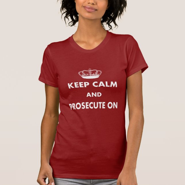 Lawyer/Law Student Gifts "Keep Calm Prosecute On" T-Shirt (Front)