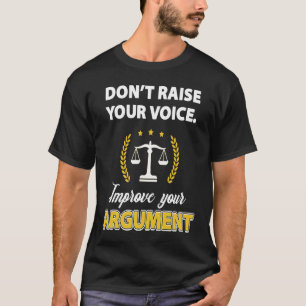 Lawyer Quote Dont Raise Your Voice Improve Your Ar T-Shirt