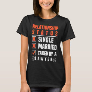 Lawyer Relationship Status Taken By A Lawyer T-Shirt