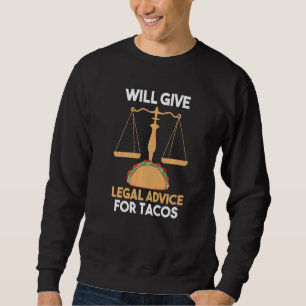 Lawyer Taco  Will Give Legal Advice For Taco Sweatshirt