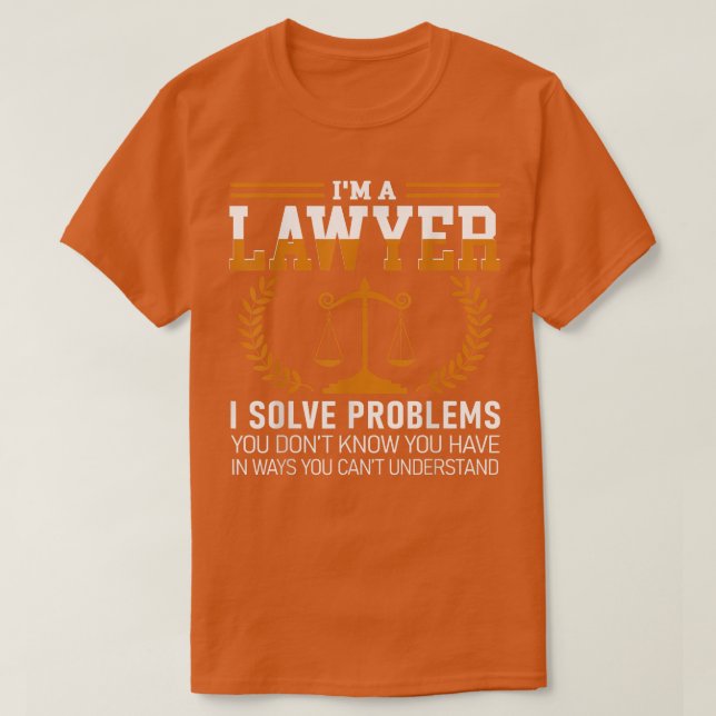 Lawyer Tee I'm A Lawyer I Solve Problems  (Design Front)