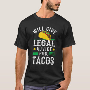 Lawyer Will Give Legal Advice For Tacos Law Studen T-Shirt