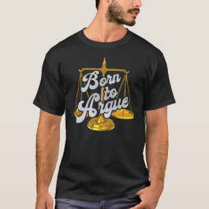 Lawyers Are Born To Argue Law School Funny Attorne T-Shirt