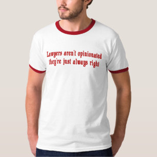 Lawyers Aren't Opinionated T-Shirt
