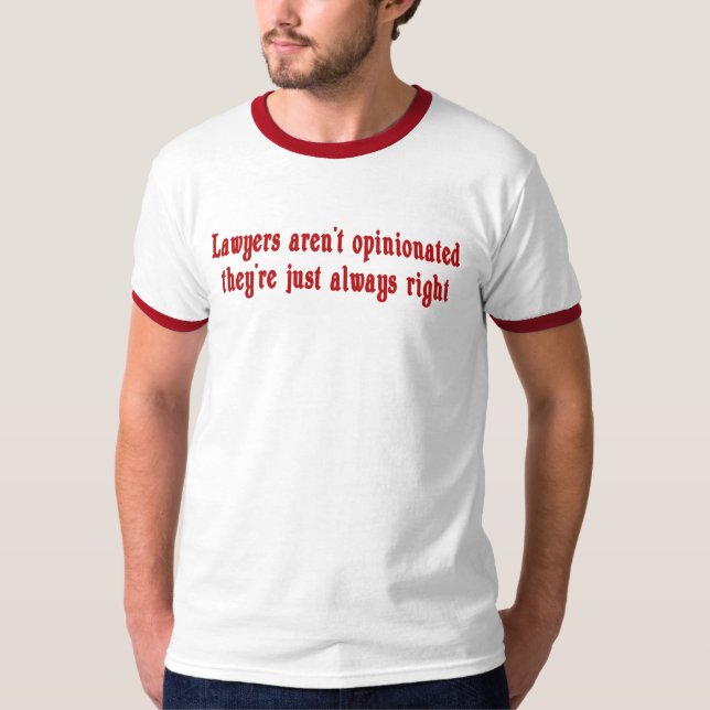 Lawyers Aren't Opinionated T-Shirt (Front)