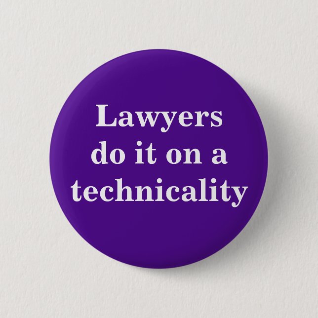 Lawyers do it on a technicality 6 cm round badge (Front)