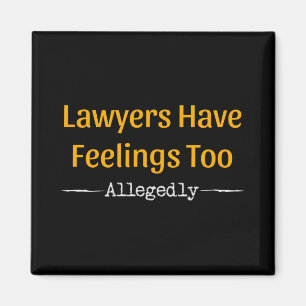 Lawyers Have Feelings Too Allegedly - Attorney Magnet