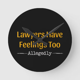 Lawyers Have Feelings Too Allegedly - Attorney Round Clock