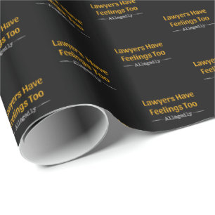 Lawyers Have Feelings Too Allegedly - Attorney Wrapping Paper