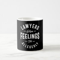 Lawyers Have Feelings Too. Allegedly Coffee Mug