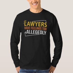 Lawyers Have Feelings Too Lawyer Best Attorney E T-Shirt