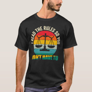 Lawyers Saying I Read The Rules So You Don't Have T-Shirt
