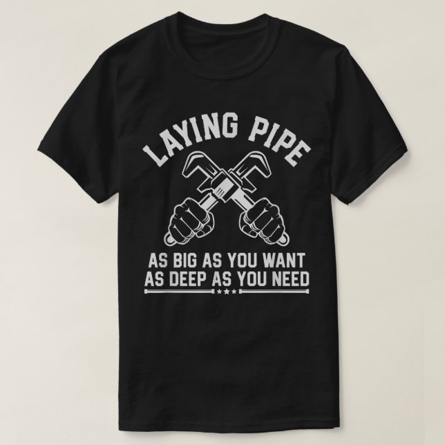 Laying Pipe Pipefitter Plumbing Funny Plumber T-Shirt (Design Front)