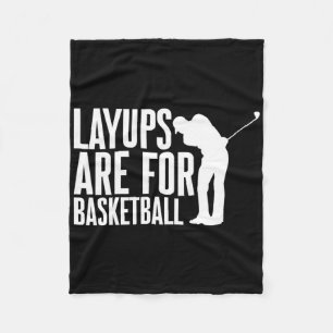 Layups Are For Basketball Golf Humour Sports -  Fleece Blanket