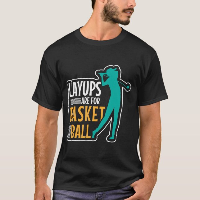 layups are for basketball golf  T-Shirt (Front)