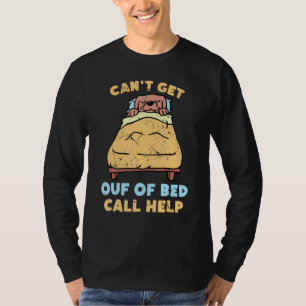 Lazy  Can't Get Out Of Bed Call Help  Dog  Sleepin T-Shirt