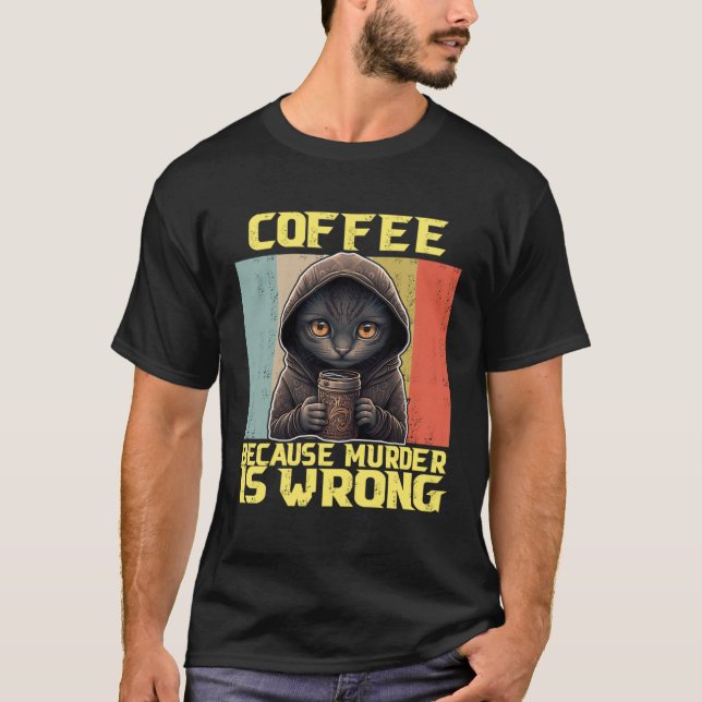 lazy cat coffee because is wrong kitty  1 T-Shirt (Front)