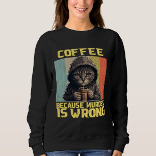lazy cat coffee because is wrong kitty sweatshirt