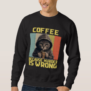 lazy cat coffee because is wrong kitty sweatshirt